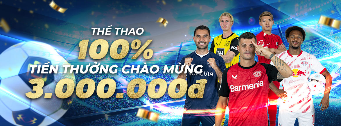 Gửi tiền lần đầu -THỂ THAO: thưởng 100% lên đến 3.000.000 VND Gửi tiền lần đầu -THỂ THAO: thưởng 100% lên đến 3.000.000 VND