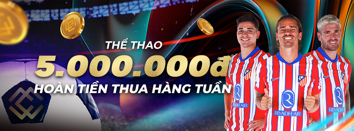 Hoàn tiền hàng tuần – Thể Thao: 8.88% lên đến 5,000,000 VND Hoàn tiền hàng tuần – Thể Thao: 8.88% lên đến 5,000,000 VND